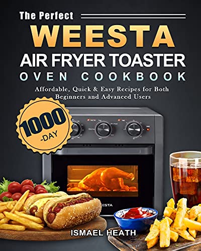 The Perfect WEESTA Air Fryer Toaster Oven Cookbook