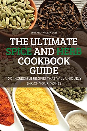 THE ULTIMATE SPICE AND HERB COOKBOOK GUIDE