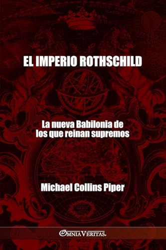 El imperio Rothschild - La nueva Babilonia de los que reinan supremos