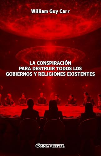 La conspiración para destruir todos los gobiernos y religiones existentes