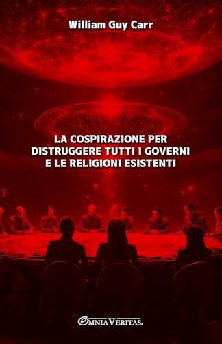 La cospirazione per distruggere tutti i governi e le religioni esistenti