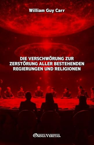 Die Verschwörung zur Zerstörung aller bestehenden Regierungen und Religionen