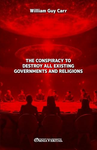 The Conspiracy To Destroy All Existing Governments and Religions