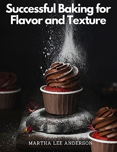 Successful Baking for Flavor and Texture