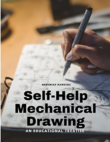Self-Help Mechanical Drawing - An Educational Treatise