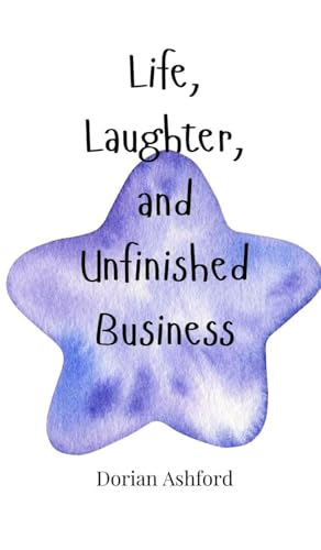 Life, Laughter, and Unfinished Business