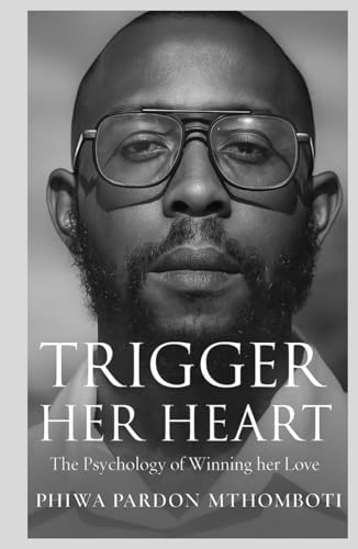 Trigger Her Heart; The Psychology Of Winning Her Love