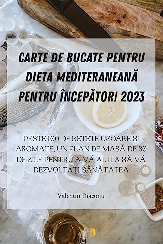 CARTE DE BUCATE PENTRU DIETA MEDITERANEANĂ PENTRU ÎNCEPĂTORI 2023