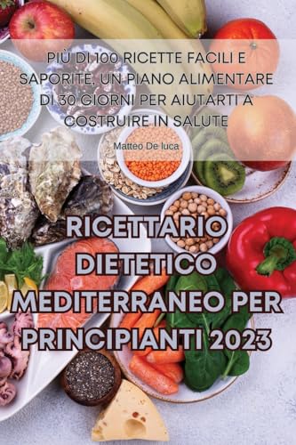 RICETTARIO DIETETICO MEDITERRANEO PER PRINCIPIANTI 2023
