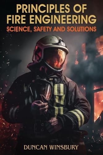 Principles of Fire Engineering Science, Safety and Solutions
