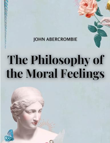 The Philosophy of the Moral Feelings