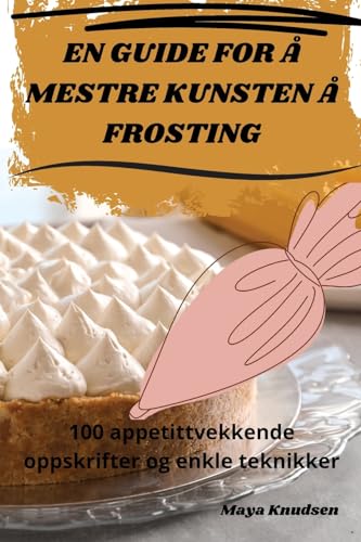 EN GUIDE FOR Å MESTRE KUNSTEN Å FROSTING