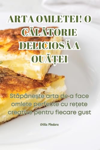 ARTA OMLETEI! O CĂLĂTORIE DELICIOSĂ A OUĂȚEI