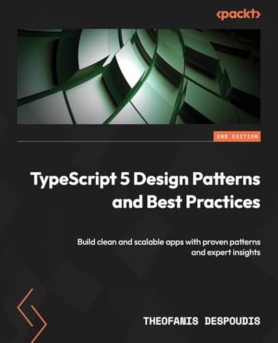 TypeScript 5 Design Patterns and Best Practices - Second Edition