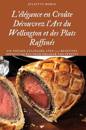 L'élégance en Croûte Découvrez l'Art du Wellington et des Plats Raffinés