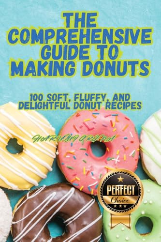THE COMPREHENSIVE GUIDE TO MAKING DONUTS