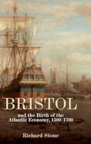 Bristol and the Birth of the Atlantic Economy, 1500-1700