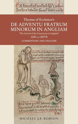 Thomas of Eccleston's de Adventu Fratrum Minorum in Angliam [The Arrival of the Franciscans in England], 1224-C.1257/8