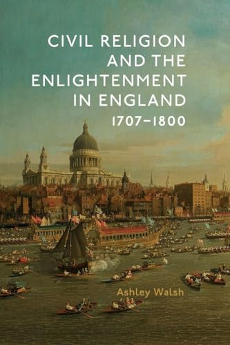 Civil Religion and the Enlightenment in England, 1707-1800