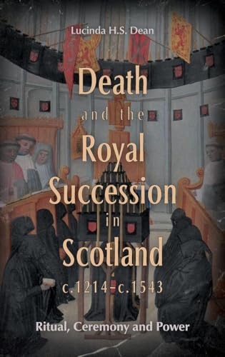 Death and the Royal Succession in Scotland, c.1214-c.1543