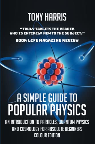 A SIMPLE GUIDE TO POPULAR PHYSICS (COLOUR EDITION)