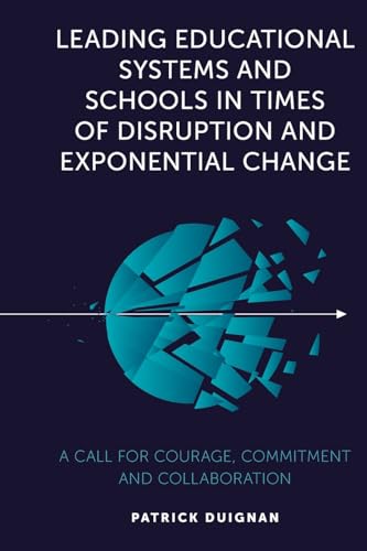 Leading Educational Systems and Schools in Times of Disruption and Exponential Change