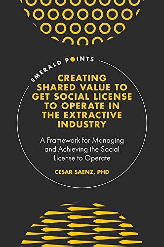 Creating Shared Value to get Social License to Operate in the Extractive Industry