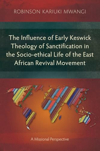 The Influence of Early Keswick Theology of Sanctification in the Socio-ethical Life of the East African Revival Movement
