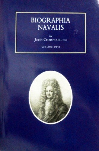 BIOGRAPHIA NAVALIS; or Impartial Memoirs of the Lives and Characters of Officers of the Navy of Great Britain. From the Year 1660 to 1797  Volume 2