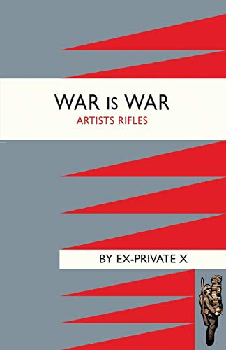 WAR IS WAR (1/28th London Regiment ,Artists Rifles)