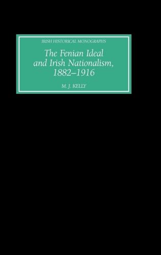 The Fenian Ideal and Irish Nationalism, 1882-1916