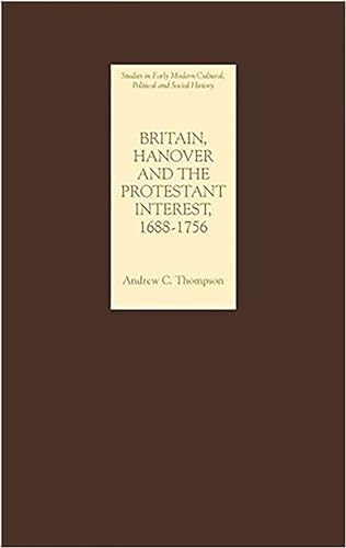 Britain, Hanover and the Protestant Interest, 1688-1756