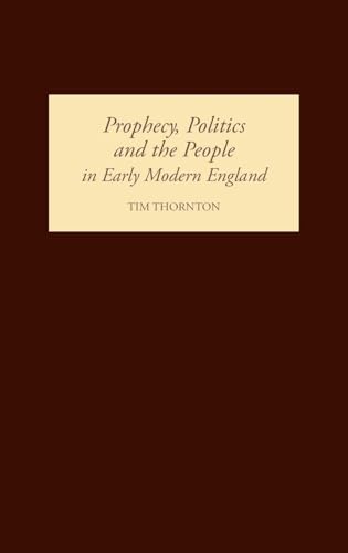 Prophecy, Politics and the People in Early Modern England