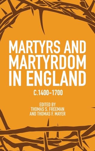 Martyrs and Martyrdom in England, C.1400-1700