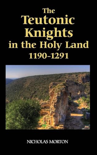 The Teutonic Knights in the Holy Land, 1190-1291