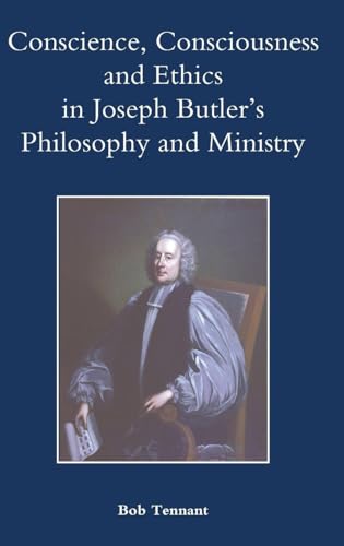 Conscience, Consciousness and Ethics in Joseph Butler's Philosophy and Ministry