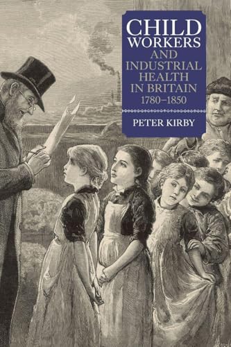 Child Workers and Industrial Health in Britain, 1780-1850