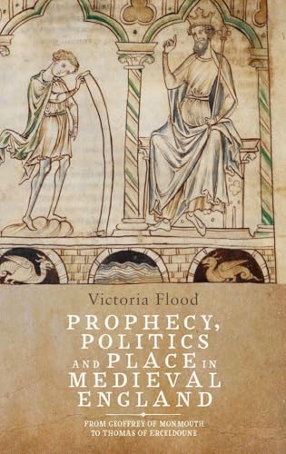 Prophecy, Politics and Place in Medieval England