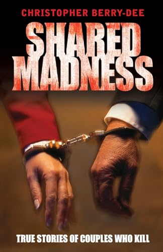 Shared Madness - True Stories of Couples Who Kill