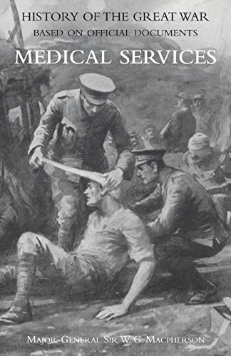 MEDICAL (CAMPAIGN) SERVICES VOL 2(OFFICIAL HISTORY OF THE GREAT WAR BASED ON OFFICIAL DOCUMENTS)