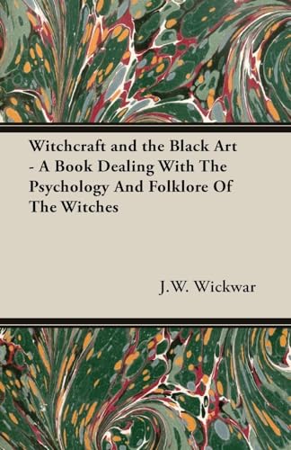 Witchcraft and the Black Art - A Book Dealing with the Psychology and Folklore of the Witches