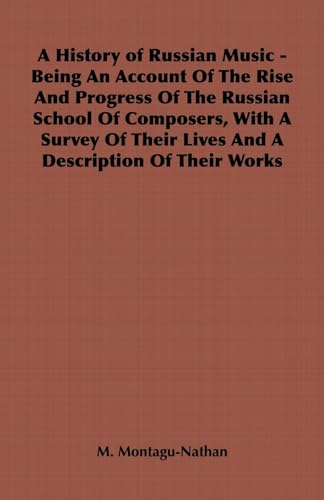 A History of Russian Music - Being An Account Of The Rise And Progress Of The Russian School Of Composers, With A Survey Of Their Lives And A Description Of Their Works