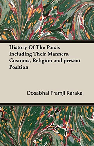 History Of The Parsis Including Their Manners, Customs, Religion and present Position