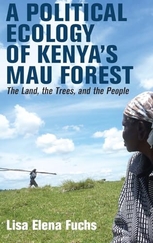 A Political Ecology of Kenya's Mau Forest