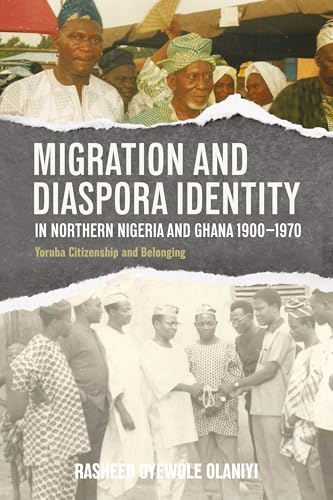 Migration and Diaspora Identity in Northern Nigeria and Ghana, 1900-1970