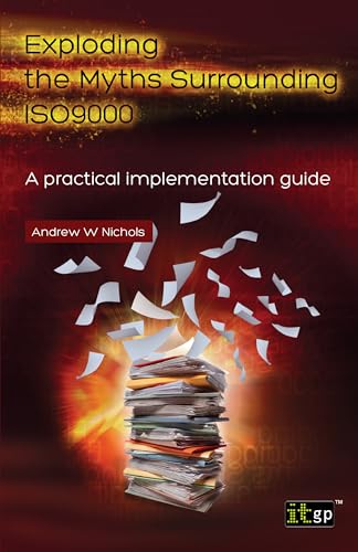 Exploding the Myths Surrounding Iso9000 - A Practical Implementation Guide