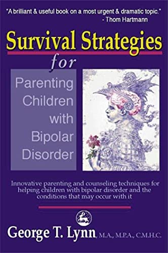 Survival Strategies for Parenting the Child and Teen with Bipolar Disorder