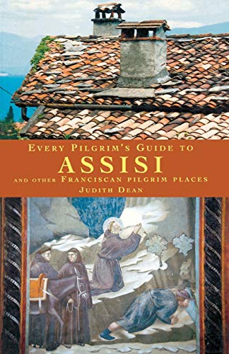 Every Pilgrim's Guide to Assisi and Other Franciscan Pilgrim Places