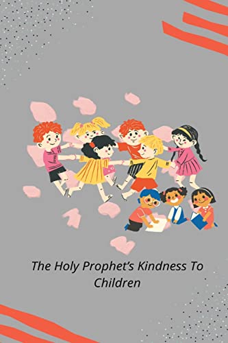 THE HOLY PROPHET'S KINDNESS TO CHILDREN