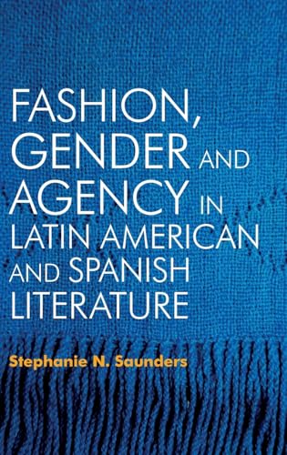 Fashion, Gender and Agency in Latin American and Spanish Literature